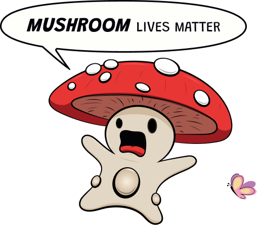 Mushroom Lives Matter